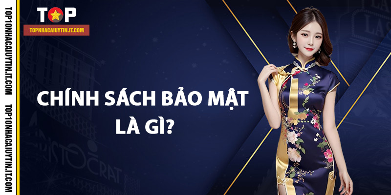 Chính Sách Bảo Mật 1 Chính sách bảo mật là gì?