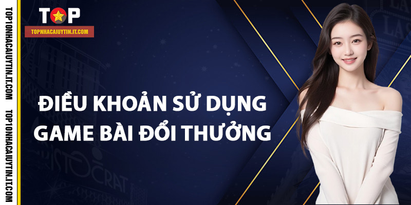 Điều Khoản Sử Dụng 1 Điều khoản sử dụng trang game bài đổi thưởng