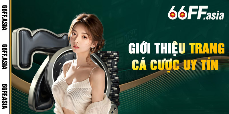 Giới Thiệu nhà cái 66ff Trang Cá Cược Uy Tín